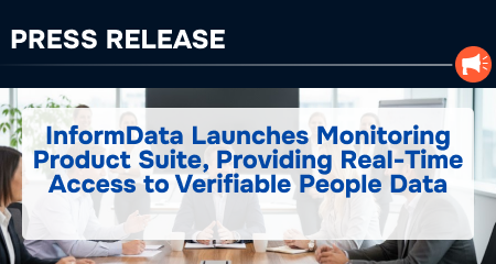 [Press Release] InformData Launches Monitoring Product Suite, Providing Real-Time Access to Verifiable People Data