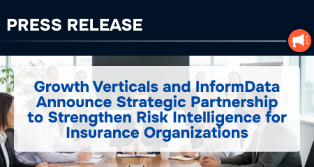 [Press Release] Growth Verticals and InformData Announce Strategic Partnership to Strengthen Risk Intelligence for Insurance Organizations